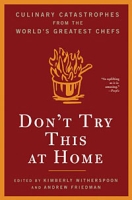 Don't Try This at Home: Culinary Catastrophes from the World's Greatest Chefs артикул 5812d.